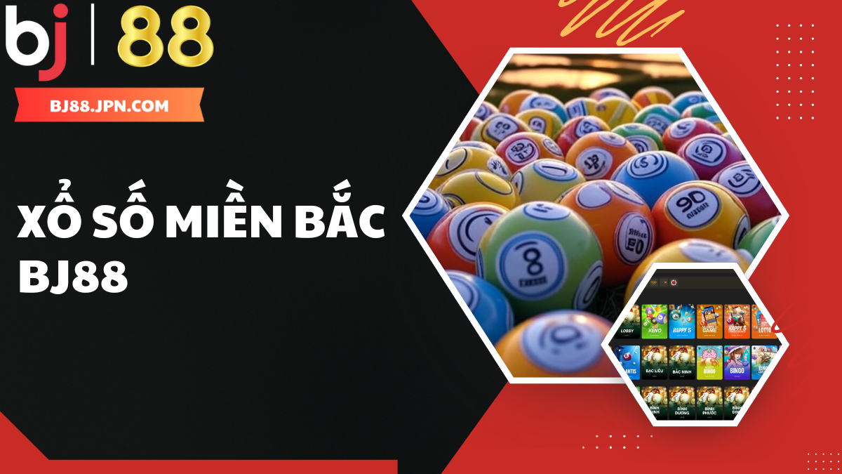 Tổng quan về xổ số miền Bắc tại BJ88