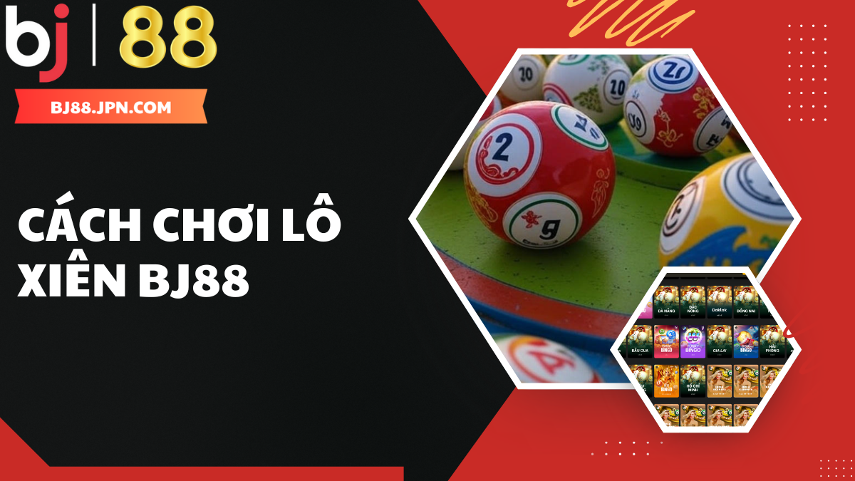 C&aacute;ch chơi l&ocirc; xi&ecirc;n BJ88 - Hướng dẫn v&agrave; c&aacute;ch t&iacute;nh tiền chuẩn x&aacute;c
