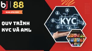 Hướng dẫn quy trình KYC BJ88 và đạo luật chống rửa tiền
